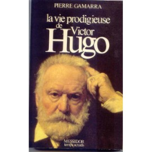 La vie prodigieuse de Victor Hugo